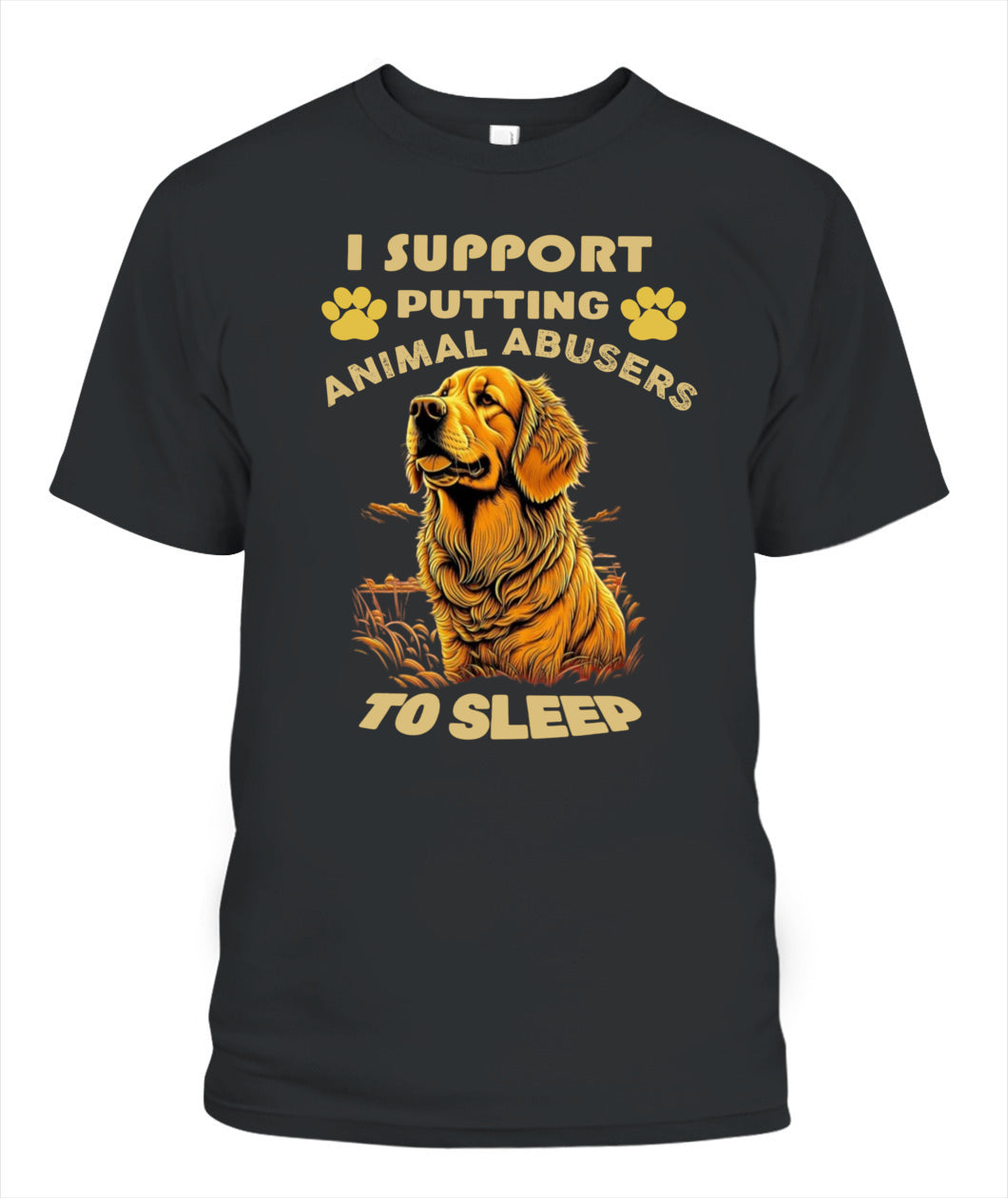 I SUPPORT PUTTING ANIMAL ABUSERS TO SLEEP - Animals SKU19