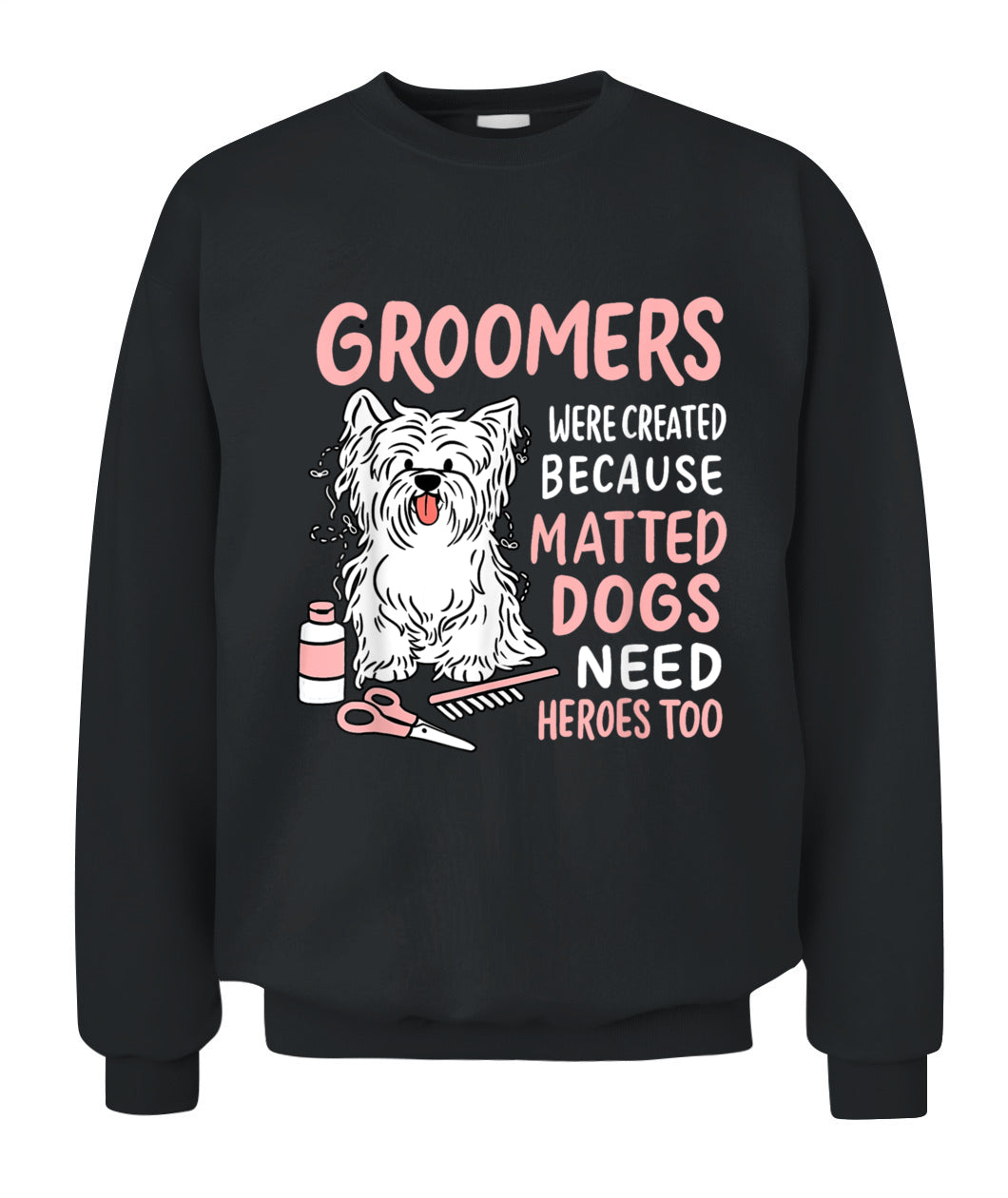 Matted Dogs Need Heroes Too Funny Dog Groomer - Animals SKU11