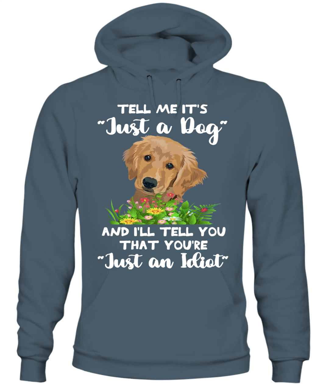 TELL ME ITS Just a Dog AND ILL TELL YOU THAT YOURE Just an Idiot - Animals SKU25